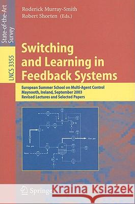 Switching and Learning in Feedback Systems: European Summer School on Multi-Agent Control, Maynooth, Ireland, September 8-10, 2003, Revised Lectures a Murray-Smith, Roderick 9783540244578