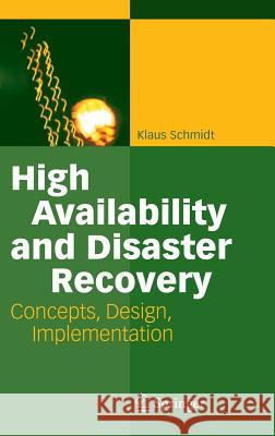High Availability and Disaster Recovery : Concepts, Design, Implementation Klaus Schmidt 9783540244608 