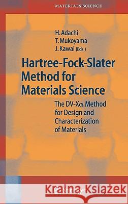 Hartree-Fock-Slater Method for Materials Science: The DV-X Alpha Method for Design and Characterization of Materials Adachi, Hirohiko 9783540245087 Springer