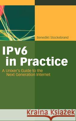 IPv6 in Practice: A Unixer's Guide to the Next Generation Internet Stockebrand, Benedikt 9783540245247 Springer