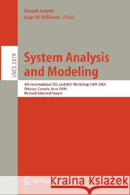 System Analysis and Modeling: 4th International SDL and MSC Workshop, SAM 2004, Ottawa, Canada, June 1-4, 2004, Revised Selected Papers Daniel Amyot, Alan W. Williams 9783540245612 Springer-Verlag Berlin and Heidelberg GmbH & 