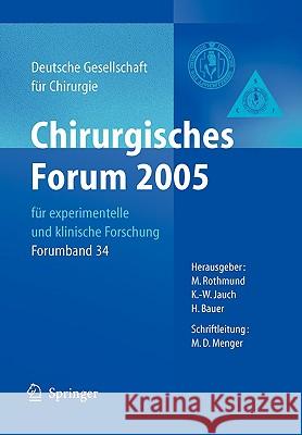 Chirurgisches Forum 2005 Für Experimentelle Und Klinische Forschung: 122. Kongress Der Deutschen Gesellschaft Für Chirurgie München, 05. - 08.04.2005 Rothmund, Matthias 9783540248880