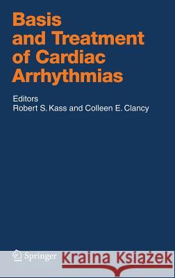 Basis and Treatment of Cardiac Arrhythmias Robert Ed Kass Robert Kass 9783540249672