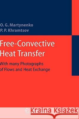 Free-Convective Heat Transfer: With Many Photographs of Flows and Heat Exchange Oleg G. Martynenko, Pavel P. Khramtsov 9783540250012 Springer-Verlag Berlin and Heidelberg GmbH & 
