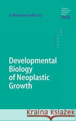 Developmental Biology of Neoplastic Growth Alvaro Macieira-Coelho 9783540250098