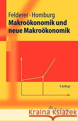 Makroökonomik und neue Makroökonomik Bernhard Felderer, Stefan Homburg 9783540250203