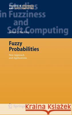 Fuzzy Probabilities: New Approach and Applications James J. Buckley 9783540250333 Springer-Verlag Berlin and Heidelberg GmbH & 