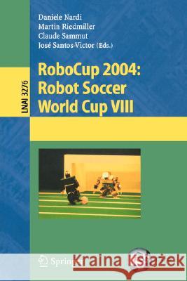 Robocup 2004: Robot Soccer World Cup VIII Nardi, Daniele 9783540250463 Springer