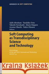 Soft Computing as Transdisciplinary Science and Technology: Proceedings of the Fourth IEEE International Workshop Wstst´05 Abraham, Ajith 9783540250555 Springer