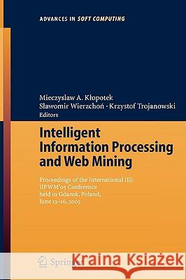 Intelligent Information Processing and Web Mining: Proceedings of the International Iis: Iipwm´05 Conference Held in Gdansk, Poland, June 13-16, 2005 Klopotek, Mieczyslaw A. 9783540250562