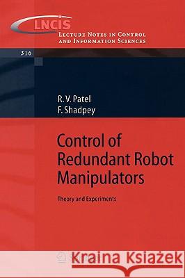 Control of Redundant Robot Manipulators: Theory and Experiments Rajni V. Patel, F. Shadpey 9783540250715 Springer-Verlag Berlin and Heidelberg GmbH & 