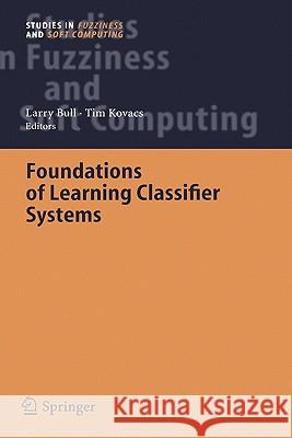 Foundations of Learning Classifier Systems Larry Bull, Tim Kovacs 9783540250739 Springer-Verlag Berlin and Heidelberg GmbH & 
