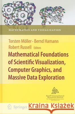 Mathematical Foundations of Scientific Visualization, Computer Graphics, and Massive Data Exploration Torsten Mc6ller 9783540250760 Springer