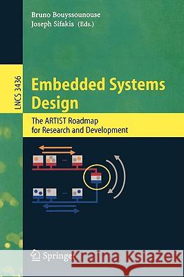Embedded Systems Design: The Artist Roadmap for Research and Development Bouyssounouse, Bruno 9783540251071 Springer