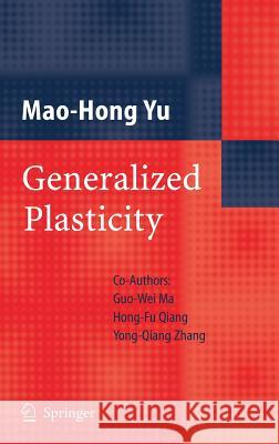 Generalized Plasticity Mao-Hong Yu Guo-Wei Ma Hong-Fu Qiang 9783540251279 Springer