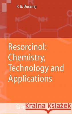 Resorcinol: Chemistry, Technology and Applications Raj B. Durairaj 9783540251422 Springer-Verlag Berlin and Heidelberg GmbH & 