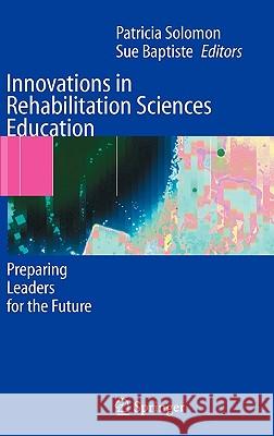 Innovations in Rehabilitation Sciences Education: Preparing Leaders for the Future Patricia Solomon, Sue Baptiste 9783540251477 Springer-Verlag Berlin and Heidelberg GmbH & 
