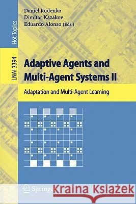 Adaptive Agents and Multi-Agent Systems II: Adaptation and Multi-Agent Learning Daniel Kudenko, Dimitar Kazakov, Eduardo Alonso 9783540252603