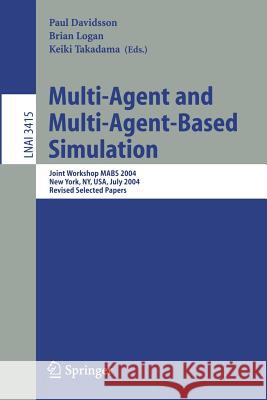 Multi-Agent and Multi-Agent-Based Simulation: Joint Workshop MABS 2004 Paul Davidsson, Brian Logan, Keiki Takadama 9783540252627