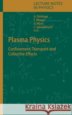 Plasma Physics: Confinement, Transport and Collective Effects Andreas Dinklage, Thomas Klinger, Gerrit Marx, Lutz Schweikhard 9783540252740