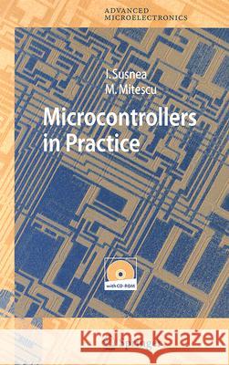 Microcontrollers in Practice [With CD-ROM] Ioan Susnea Marian Mitescu 9783540253013 Springer
