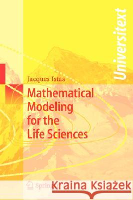 Mathematical Modeling for the Life Sciences Jacques Istas 9783540253051