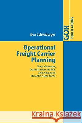 Operational Freight Carrier Planning: Basic Concepts, Optimization Models and Advanced Memetic Algorithms Jörn Schönberger 9783540253181 Springer-Verlag Berlin and Heidelberg GmbH & 