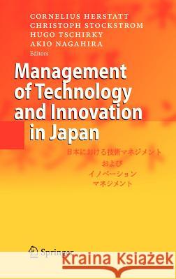 Management of Technology and Innovation in Japan Cornelius Herstatt Hugo Tschirky Akio Nagahira 9783540253266