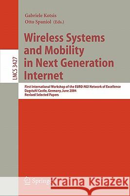 Wireless Systems and Mobility in Next Generation Internet: First International Workshop of the Euro-Ngi Network of Excellence, Dagstuhl Castle, German Kotsis, Gabriele 9783540253297