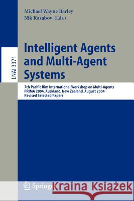 Intelligent Agents and Multi-Agent Systems: 7th Pacific Rim International Workshop on Multi-Agents, PRIMA 2004, Auckland, New Zealand, August 8-13, 2004, Revised Selected Papers Michael Wayne Barley, Nik Kasabov 9783540253402