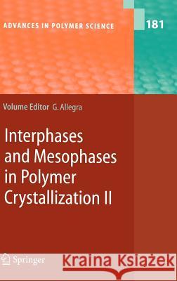 Interphases and Mesophases in Polymer Crystallization II A. Abe, . Auriemma, S. Bracco, A. Comotti, P. Corradini, W.H.de Jeu, C. De Rosa, H. Furuya, T. Hiejima, Giuseppe Allegra 9783540253440