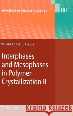 Interphases and Mesophases in Polymer Crystallization II A. Abe, . Auriemma, S. Bracco, A. Comotti, P. Corradini, W.H.de Jeu, C. De Rosa, H. Furuya, T. Hiejima, Giuseppe Allegra 9783540253440 Springer-Verlag Berlin and Heidelberg GmbH & 