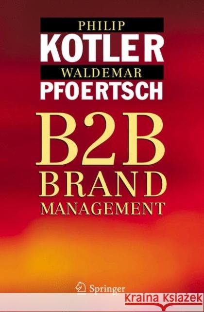 B2B Brand Management Philip Kotler Waldemar Pfoertsch Ines Michi 9783540253600 Springer