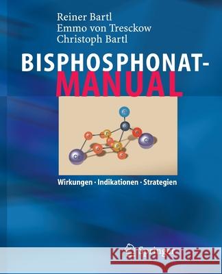 Bisphosphonat-Manual: Wirkungen - Indikationen - Strategien Reiner Bartl, Emmo Tresckow, Christoph Bartl 9783540253624