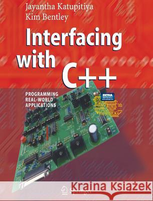 Interfacing with C++: Programming Real-World Applications [With CDROM and Circuit Board] Katupitiya, Jayantha 9783540253785 Springer
