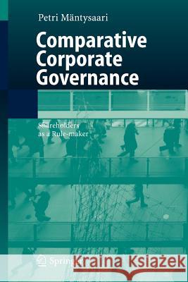 Comparative Corporate Governance: Shareholders as a Rule-Maker Mäntysaari, Petri 9783540253808 Springer