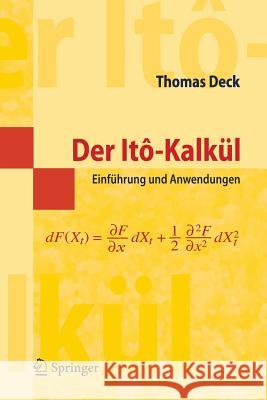 Der Itô-Kalkül: Einführung Und Anwendungen Deck, Thomas 9783540253921 Springer