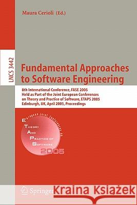 Fundamental Approaches to Software Engineering: 8th International Conference, Fase 2005, Held as Part of the Joint European Conferences on Theory and Cerioli, Maura 9783540254201 Springer