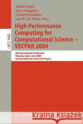 High Performance Computing for Computational Science-- Vecpar 2004: 6th International Conference, Valencia, Spain, June 28-30, 2004, Revised Selected Daydé, Michel 9783540254249