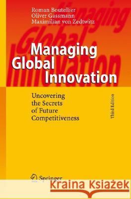 Managing Global Innovation: Uncovering the Secrets of Future Competitiveness Boutellier, Roman 9783540254416 Springer