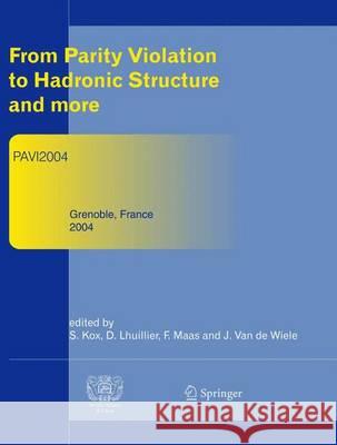 From Parity Violation to Hadronic Structure and More: Refereed and Selected Contributions, Grenoble, France, June 8-11, 2004 Kox, Serge 9783540255017 Springer