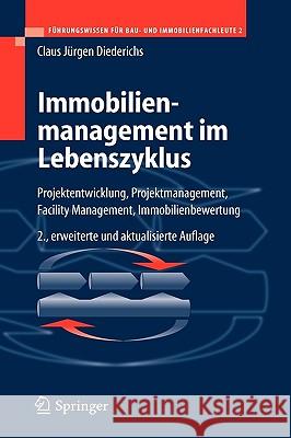 Immobilienmanagement Im Lebenszyklus: Projektentwicklung, Projektmanagement, Facility Management, Immobilienbewertung Diederichs, Claus Jürgen 9783540255093