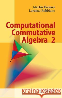 Computational Commutative Algebra 2 Martin Kreuzer, Lorenzo Robbiano 9783540255277