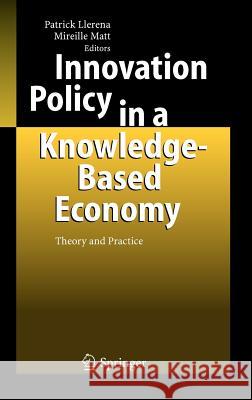 Innovation Policy in a Knowledge-Based Economy: Theory and Practice Llerena, Patrick 9783540255819