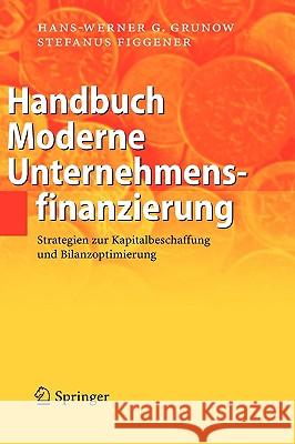 Handbuch Moderne Unternehmensfinanzierung: Strategien zur Kapitalbeschaffung und Bilanzoptimierung Grunow, Hans-Werner G. 9783540256519 Springer