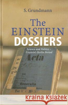 The Einstein Dossiers: Science and Politics - Einstein's Berlin Period with an Appendix on Einstein's FBI File Hentschel, Anne 9783540256618 Springer