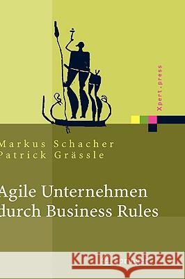 Agile Unternehmen Durch Business Rules: Der Business Rules Ansatz Schacher, Markus 9783540256762 Springer