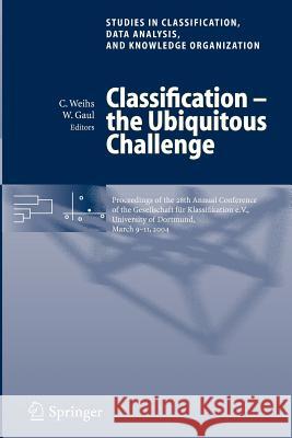 Classification - The Ubiquitous Challenge: Proceedings of the 28th Annual Conference of the Gesellschaft Für Klassifikation E.V., University of Dortmu Weihs, Claus 9783540256779 Springer