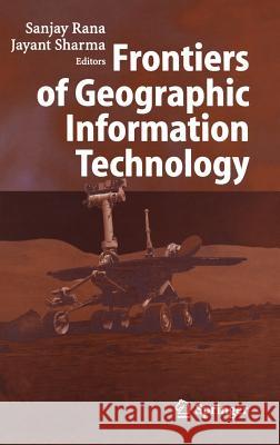 Frontiers of Geographic Information Technology S. Rana Sanjay Rana Jayant Sharma 9783540256854