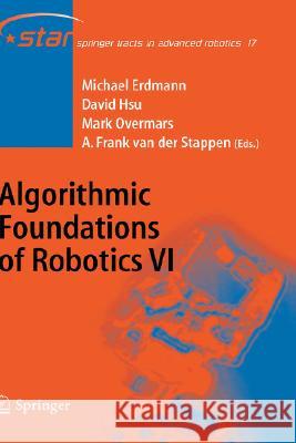 Algorithmic Foundations of Robotics VI Michael Erdmann, David Hsu, Mark Overmars, A. Frank van der Stappen 9783540257288